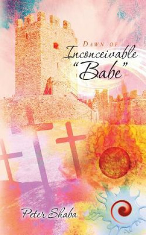 Kniha Dawn of Inconceivable "Babe" Peter Shaba