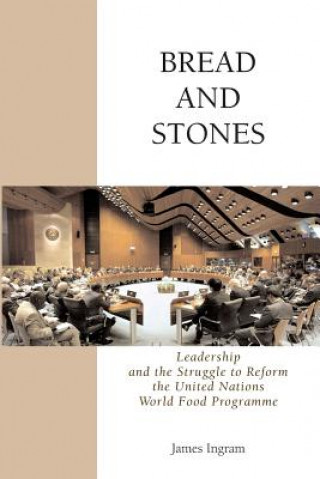 Buch Bread And Stones: Leadership and the Struggle to Reform the United Nations World Food Program James Ingram