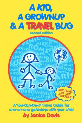 Kniha A Kid, A Grown Up & A Travel Bug: A You-Can-Do-It Travel Guide for one-on-one getaways with your child Janice Davis