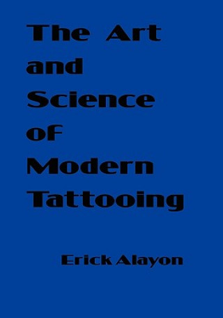 Könyv The Art and Science of Modern Tattooing Erick Alayon