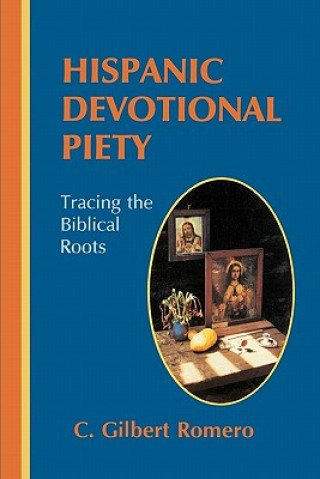 Kniha Hispanic Devotional Piety: Tracing the Biblical Roots C Gilbert Romero Phd