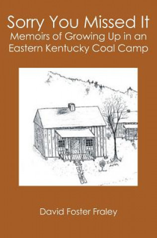 Książka Sorry You Missed It: Memoirs of Growing Up in a Eastern Kentucky Coal Camp David Foster Fraley