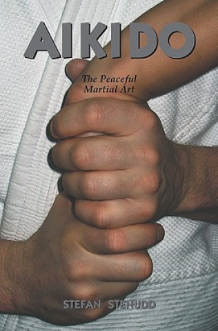 Könyv Aikido: The Peaceful Martial Art Stefan Stenudd