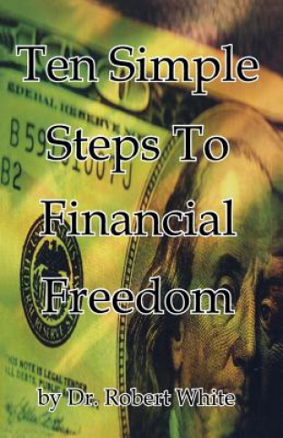 Kniha Ten Simple Steps To Financial Freedom Dr Robert White