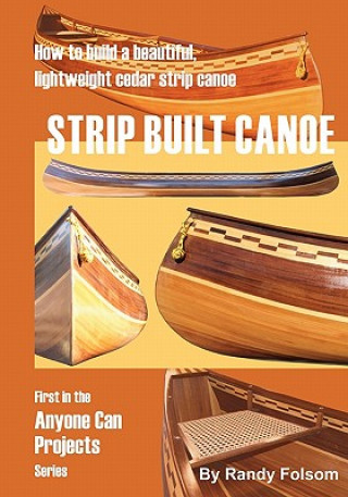 Kniha Strip Built Canoe: : How to build a beautiful, lightweight, cedar strip canoe Randy Folsom