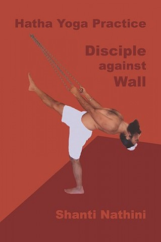 Książka Hatha Yoga Practice: Disciple against Wall Shanti Nathini