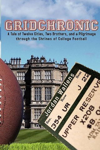 Książka Gridchronic: A Tale of Twelve Cities, Two Brothers, and a Pilgrimage through the Shrines of College Football Jordan Wallens