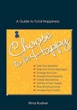 Carte Choose to Be Happy: A Guide to Total Happiness Rima Rudner