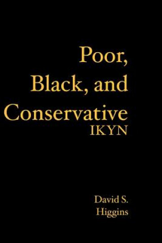Kniha Poor, Black, and Conservative: Ikyn David S Higgins