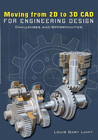 Libro Moving from 2D to 3D CAD for Engineering Design: Challenges and Opportunities Louis Gary Lamit