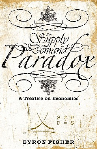 Knjiga The Supply and Demand Paradox: A Treatise on Economics Byron Fisher