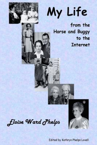 Kniha My Life from the Horse and Buggy to the Internet Eloise Ward Phelps