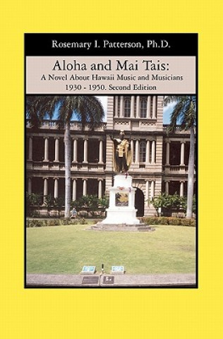 Carte Aloha and Mai Tais: A Novel About Hawaii Music and Musicians 1930 - 1950. Second Edition Rosemary I Patterson