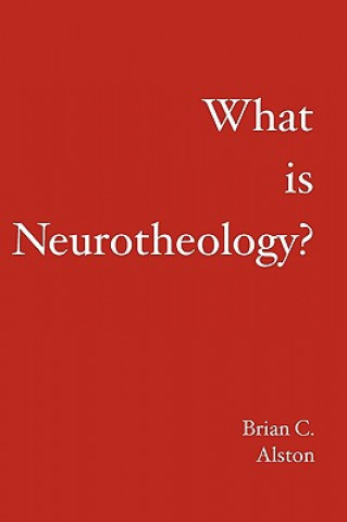 Könyv What is Neurotheology? Brian C Alston