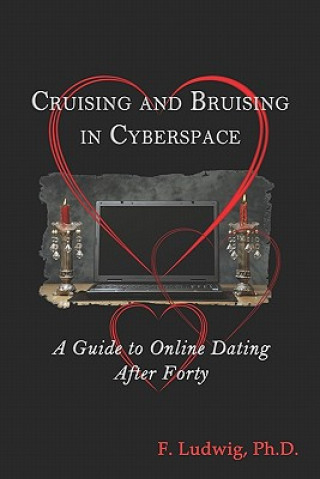 Kniha Cruising and Bruising in Cyberspace: A Guide to Online Dating After 40 F Ludwig Phd