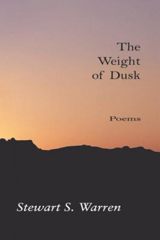 Buch The Weight of Dusk: Poems Stewart S Warren