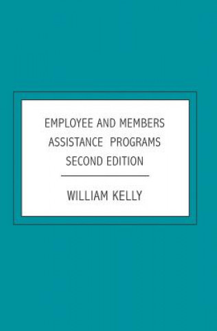 Knjiga Employee and Members Assistance Programs: Second Edition William Kelly