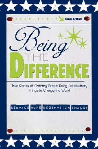 Buch Being the Difference: True Stories of Ordinary People Doing Extraordinary Things to Change the World Darius Graham