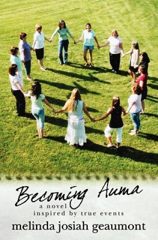 Kniha Becoming Auma: a novel inspired by true events Melinda Josiah Geaumont