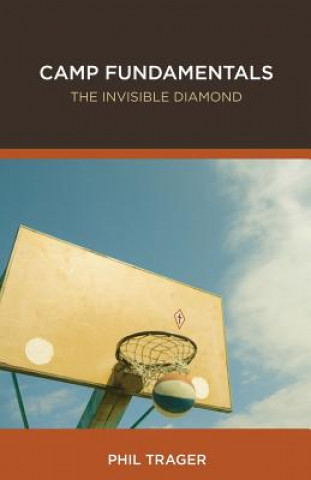 Könyv Camp Fundamentals: The Invisible Diamond Phil Trager