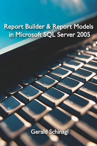 Book Report Builder & Report Models in Microsoft SQL Server 2005 Gerald Schinagl