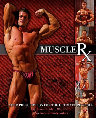 Книга Muscle Rx: Your Prescription for the Ultimate Physique James Kohler