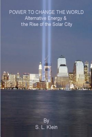 Carte Power to Change the World: Alternative Energy and the Rise of the Solar City S L Klein