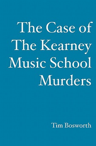 Kniha The Case of the Kearney Music School Murders Tim Bosworth