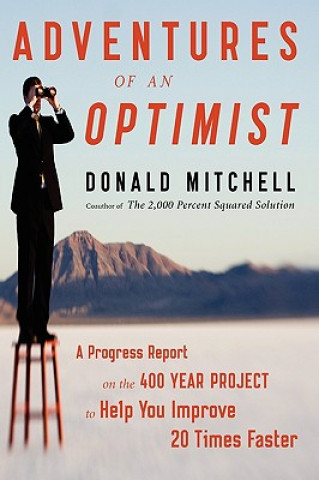 Könyv Adventures of an Optimist: A Progress Report on the 400 Year Project to Help You Improve 20 Times Faster Donald Mitchell
