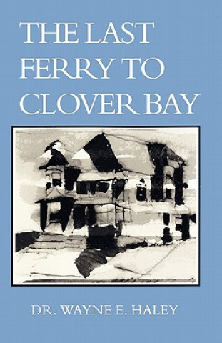 Kniha The Last Ferry To Clover Bay Wayne E Haley