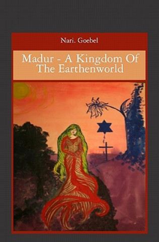 Buch Madur - A Kingdom Of The Earthenworld Nari Goebel