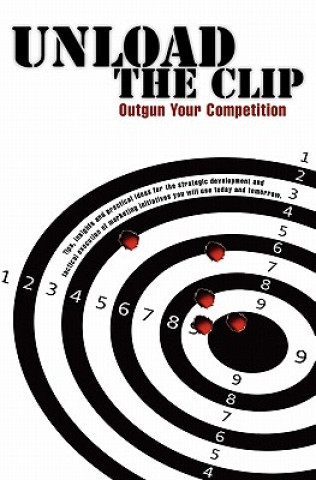 Livre Unload the Clip: How to Outgun Your Competition Randy S Bolinger