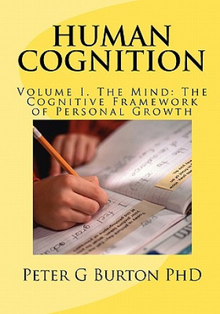 Livre HUMAN COGNITION Volume 1. The Mind: The Cognitive Framework of Personal Growth Peter G Burton Phd