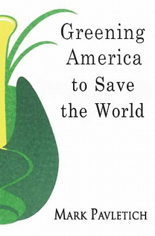 Книга Greening America to Save the World Mark Pavletich