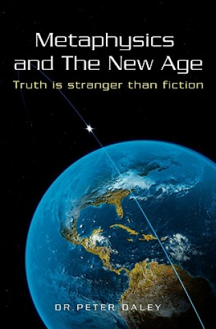 Kniha Metaphysics And The New Age: Truth Is Stranger Than Fiction Dr Peter Daley
