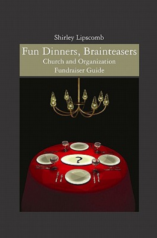 Könyv Fun Dinners, Brainteasers: Church and Organization Fundraiser Guide Mrs Shirley Lipscomb