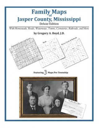 Könyv Family Maps of Jasper County, Mississippi Gregory a Boyd J D