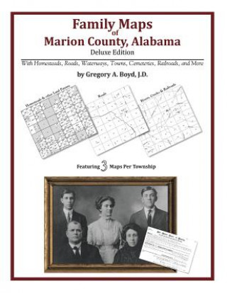 Livre Family Maps of Marion County, Alabama, Deluxe Edition Gregory a Boyd J D