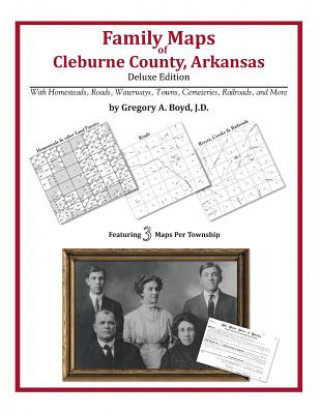 Könyv Family Maps of Cleburne County, Arkansas Gregory a Boyd J D