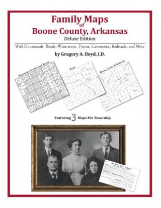 Książka Family Maps of Boone County, Arkansas Gregory a Boyd J D