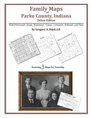 Kniha Family Maps of Parke County, Indiana, Deluxe Edition Gregory a Boyd J D