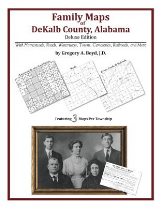 Kniha Family Maps of DeKalb County, Alabama, Deluxe Edition Gregory a Boyd J D