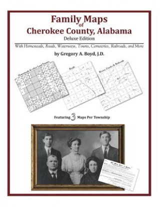 Книга Family Maps of Cherokee County, Alabama, Deluxe Edition Gregory a Boyd J D