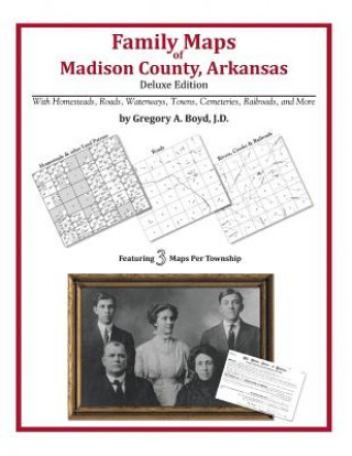 Könyv Family Maps of Madison County, Arkansas Gregory a Boyd J D