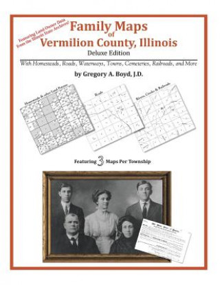 Carte Family Maps of Vermilion County, Illinois Gregory a Boyd J D