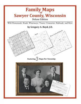 Книга Family Maps of Sawyer County, Wisconsin Gregory a Boyd J D