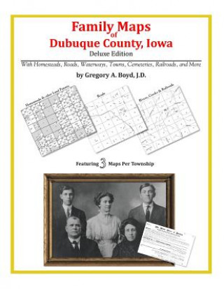 Book Family Maps of Dubuque County, Iowa Gregory a Boyd J D