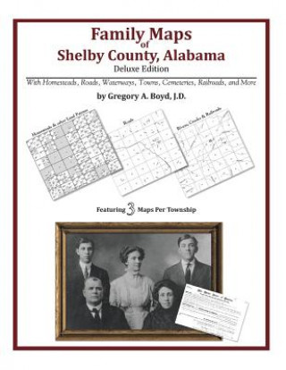 Kniha Family Maps of Shelby County, Alabama, Deluxe Edition Gregory a Boyd J D