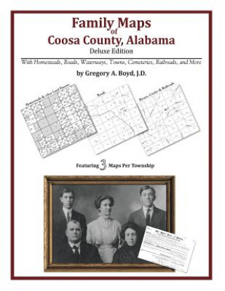 Carte Family Maps of Coosa County, Alabama, Deluxe Edition Gregory a Boyd J D