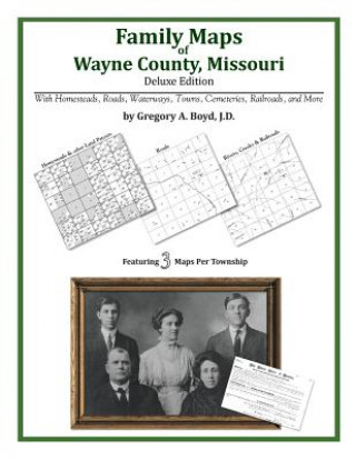 Carte Family Maps of Wayne County, Missouri Gregory a Boyd J D